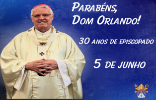 DOM ORLANDO CELEBRA 30 ANOS DE EPISCOPADO